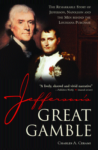 Jefferson's Great Gamble: The Remarkable Story of Jefferson, Napoleon and the Men behind the Louisiana Purchase