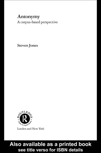 Antonymy: A Corpus-Based Perspective (Routledge Advances in Corpus Linguistics)