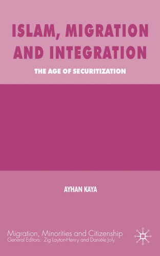 Islam, Migration and Integration: The Age of Securitization (Migration, Minorities and Citizenship)