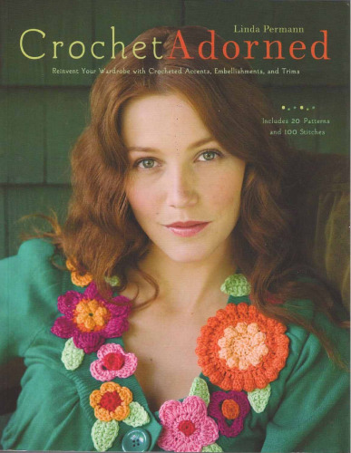 Crochet Adorned: Reinvent Your Wardrobe with Crocheted Accents, Embellishments, and Trims