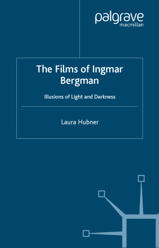 The Films of Ingmar Bergman: Illusions of Light and Darkness