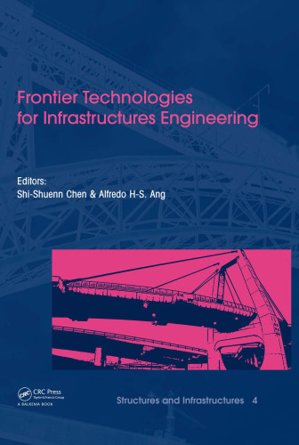 Frontier Technologies for Infrastructures Engineering: Structures and Infrastructures Book Series, Vol. 4