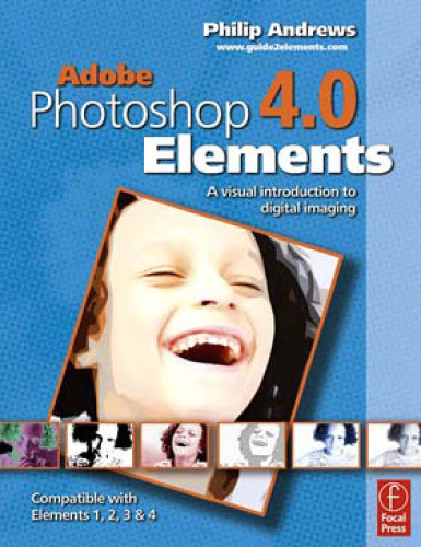 Adobe Photoshop Elements 4.0: A Visual Introduction to Digital Imaging