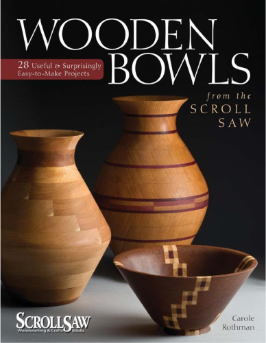 Wooden Bowls from the Scroll Saw: 28 Useful & Surprisingly Easy-to-Make Projects (Scroll Saw Woodworking & Crafts Book)