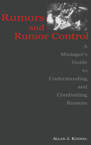 Rumors and Rumor Control: A Manager's Guide to Understanding and Combatting Rumors (Lea's Communication Series)