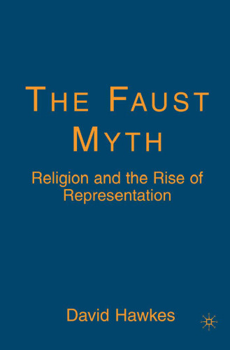 The Faust Myth: Religion and the Rise of Representation