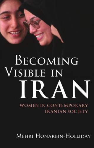 Becoming Visible in Iran: Women in Contemporary Iranian Society (International Library of Iranian Studies)