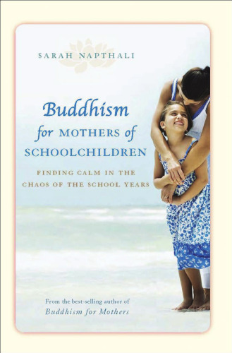 Buddhism for Mothers of Schoolchildren: Finding Calm in the Chaos of the School Years