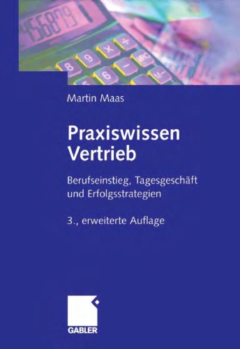 Praxiswissen Vertrieb: Berufseinstieg, Tagesgeschäft und Erfolgsstrategien. 3. Auflage
