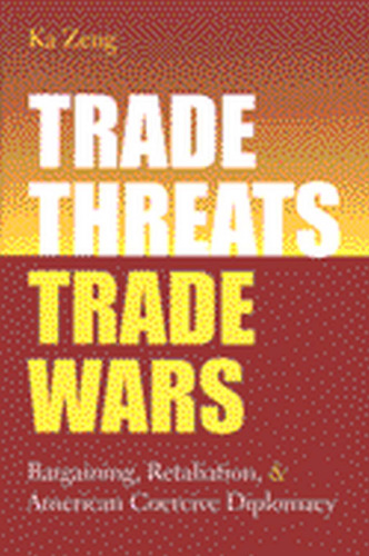 Trade Threats, Trade Wars: Bargaining, Retaliation, and American Coercive Diplomacy