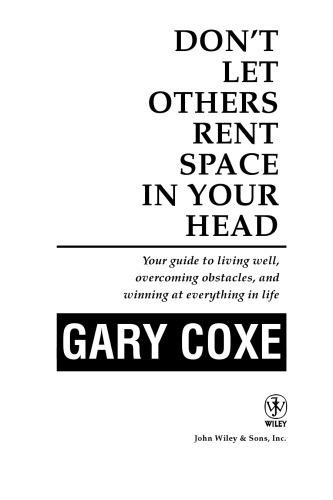 Don't Let Others Rent Space in Your Head: Your Guide to Living Well, Overcoming Obstacles, and Winning at Everything in Life
