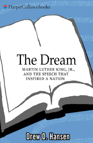 The Dream: Martin Luther King, Jr., and the Speech that Inspired a Nation