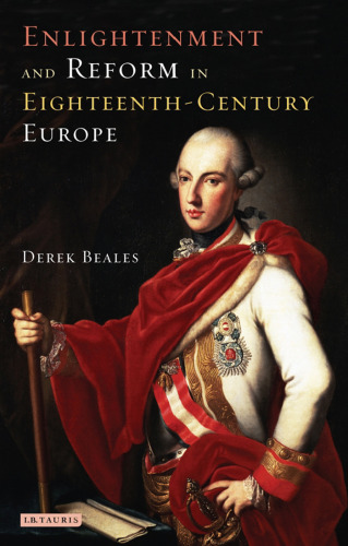 Enlightenment and Reform in Eighteenth-Century Europe (International Library of Historical Studies)