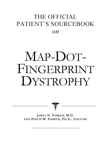 The Official Patient's Sourcebook on Map-Dot-Fingerprint Dystrophy: A Revised and Updated Directory for the Internet Age