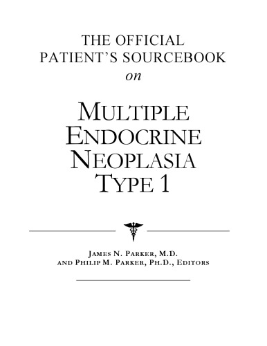 The Official Patient's Sourcebook on Multiple Endocrine Neoplasia Type 1: A Revised and Updated Directory for the Internet Age