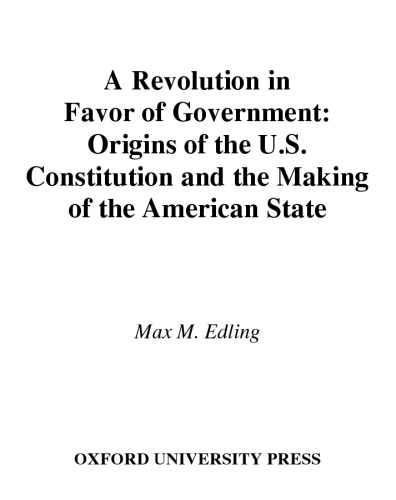 A Revolution in Favor of Government: Origins of the U.S. Constitution and the Making of the American State