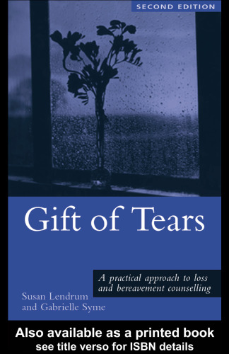 Gift of Tears: A Practical Approach to Loss and Bereavement Counselling, Second Edition