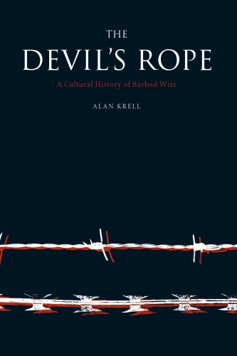 The Devil's Rope: A Cultural History of Barbed Wire (Topographics)