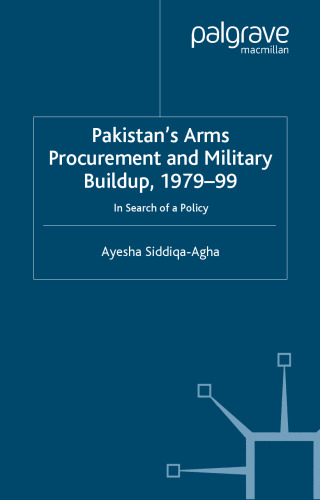 Pakistan's Arms Procurement and Military Build-Up 1979-99: In Search of a Policy