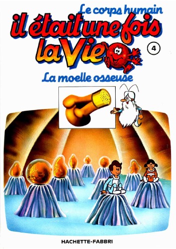 Il était une fois la vie : le corps humain tome 4 - la moelle osseuse