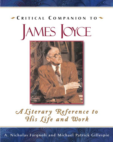 Critical Companion to James Joyce: A Literary Companion to His Life And Works