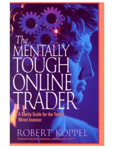 The Mentally Tough Online Trader: A Sanity Guide for the Totally Wired Investor