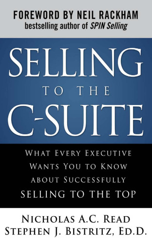 Selling to the C-Suite:  What Every Executive Wants You to Know About Successfully Selling to the Top