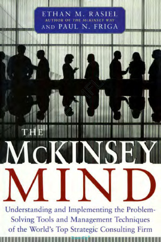 The McKinsey Mind: Understanding and Implementing the Problem-Solving Tools and Management Techniques of the World's Top Strategic Consul