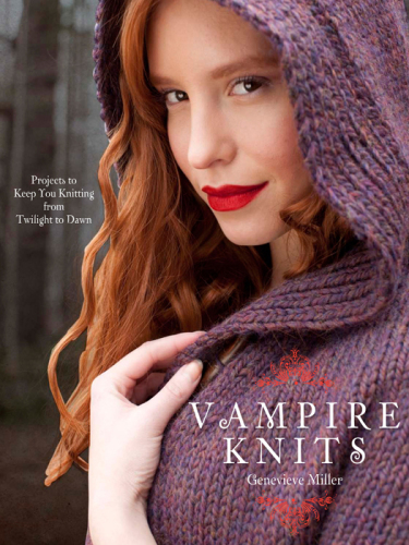 Vampire Knits: Projects to Keep You Knitting from Twilight to Dawn