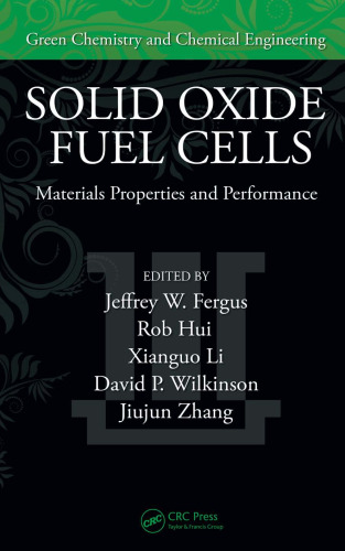 Solid Oxide Fuel Cells: Materials Properties and Performance (Green Chemistry and Chemical Engineering)