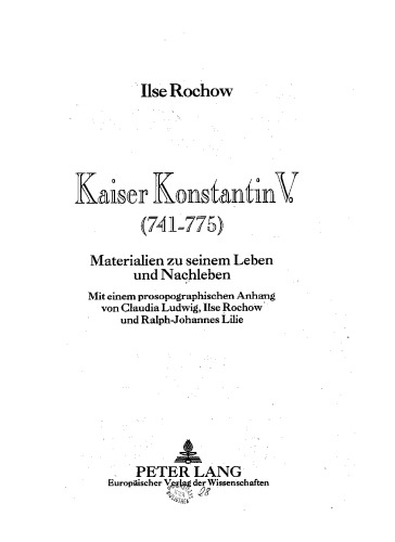 Kaiser Konstantin V. (741-775): Materialen zu seinem Leben und Nachleben (Berliner byzantinistische Studien)