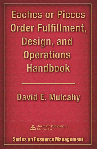 Eaches or Pieces Order Fulfillment, Design, and Operations Handbook (Series on Resouce Management)
