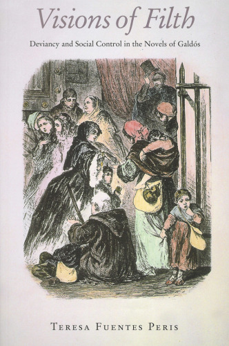 Visions of Filth: Deviancy and Social Control in the Novels of Galdos
