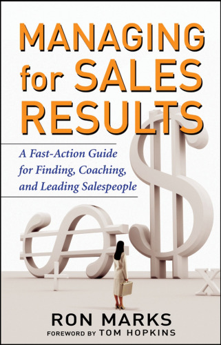 Managing for Sales Results: A Fast-Action Guide for Finding, Coaching, and Leading Salespeople