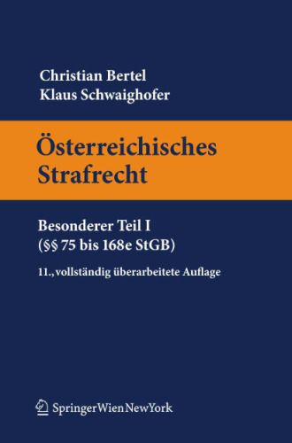 Österreichisches Strafrecht. Besonderer Teil I (§§ 75 bis 168e StGB), 11. Auflage (Springers Kurzlehrbücher der Rechtswissenschaft)