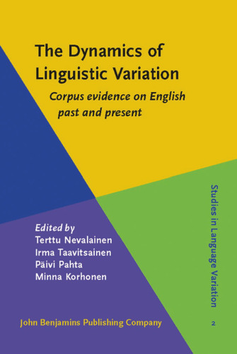 The Dynamics of Linguistic Variation: Corpus Evidence on English Past and Present (Studies in Language Variation)