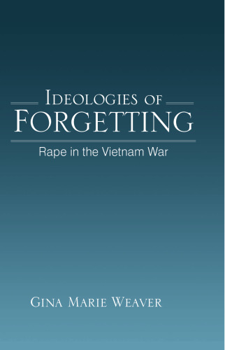 Ideologies of Forgetting: Rape in the Vietnam War (S U N Y Series in Feminist Criticism and Theory)