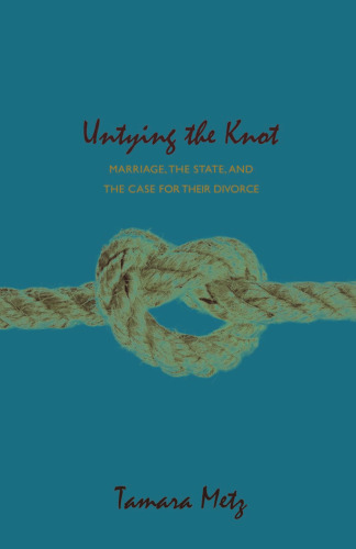 Untying the Knot: Marriage, the State, and the Case for Their Divorce
