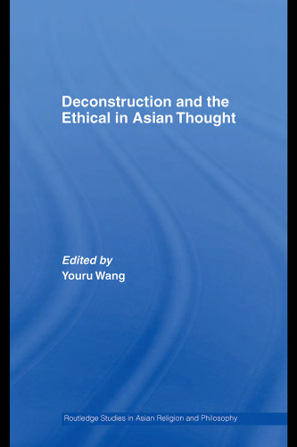 Deconstruction and the Ethical in Asian Thought (Routledge Studies in Asian Religion and Philosophy)