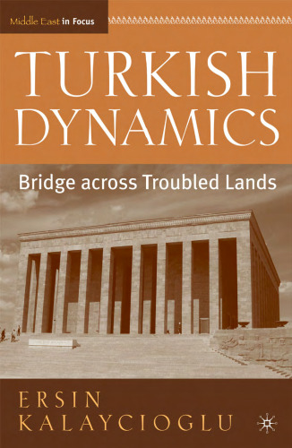 Turkish Dynamics: Bridge across Troubled Lands (The Middle East in Focus)