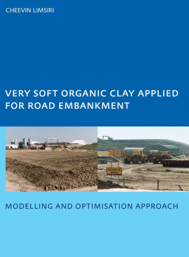 Very Soft Organic Clay Applied for Road Embankment: Modelling and Optimisation Approach, UNESCO-IHE PhD, Delft, the Netherlands