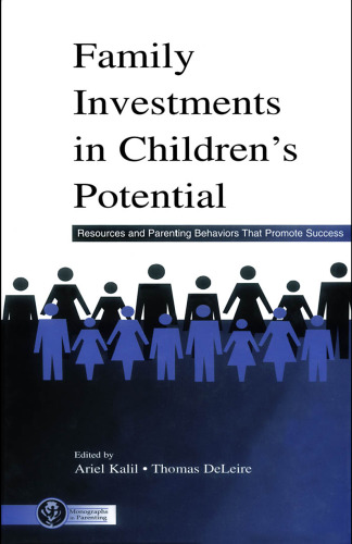 Family Investments in Children's Potential: Resources and Parenting Behaviors That Promote Success (Monographs in Parenting)