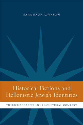 Historical Fictions and Hellenistic Jewish Identity: Third Maccabees in Its Cultural Context (Hellenistic Culture and Society)