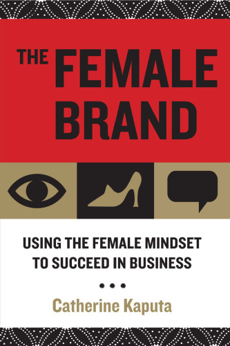 The Female Brand: Using the Female Mindset to Succeed in Business