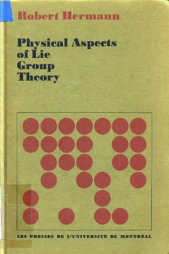 Physical aspects of Lie group theory (Collection de la Chaire Aisenstadt)