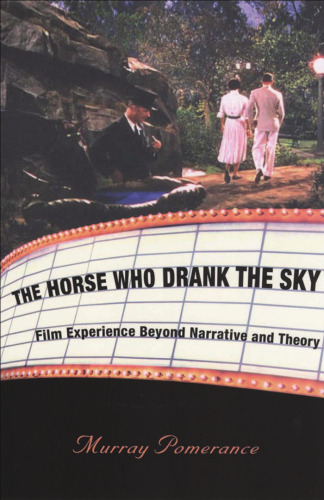 The Horse Who Drank the Sky: Film Experience Beyond Narrative and Theory