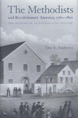 The Methodists and Revolutionary America, 1760-1800: The Shaping of an Evangelical Culture