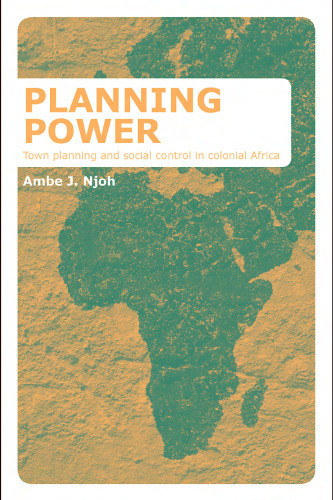Planning Power: Town Planning and Social Control in Colonial Africa