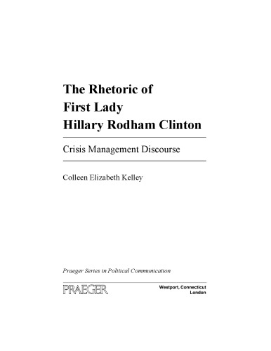 The Rhetoric of First Lady Hillary Rodham Clinton: Crisis Management Discourse (Praeger Series in Political Communication)