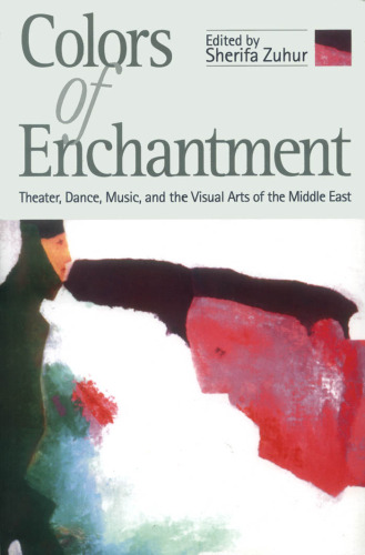 Colors of Enchantment: Theater, Dance, Music, and the Visual Arts of the Middle East